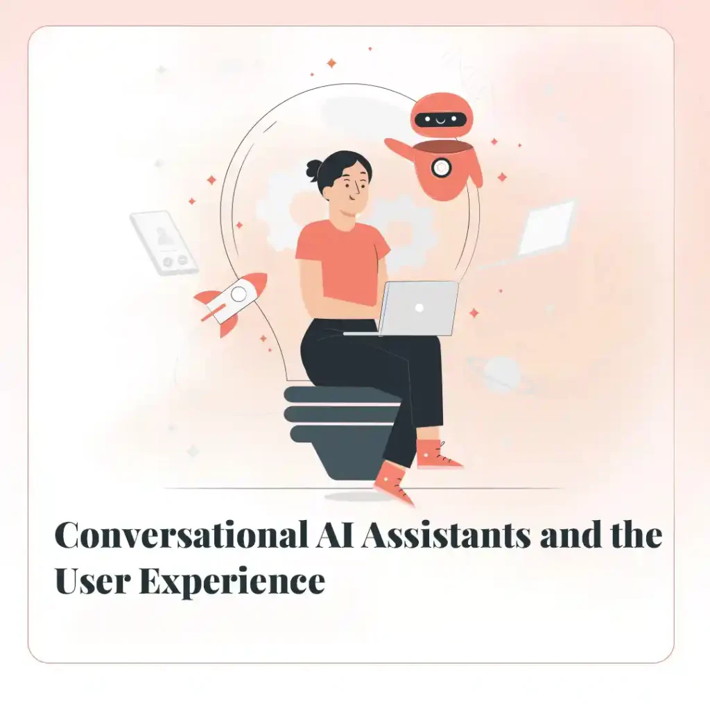 Conversational AI Assistants and the User Experience